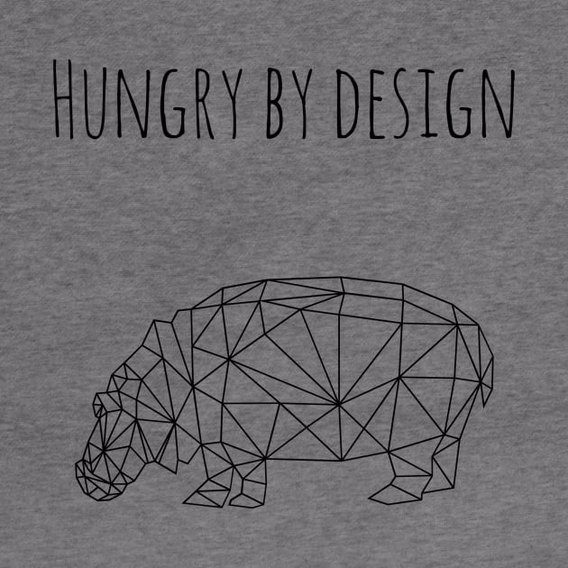 Hungry by design (blk text) by Six Gatsby